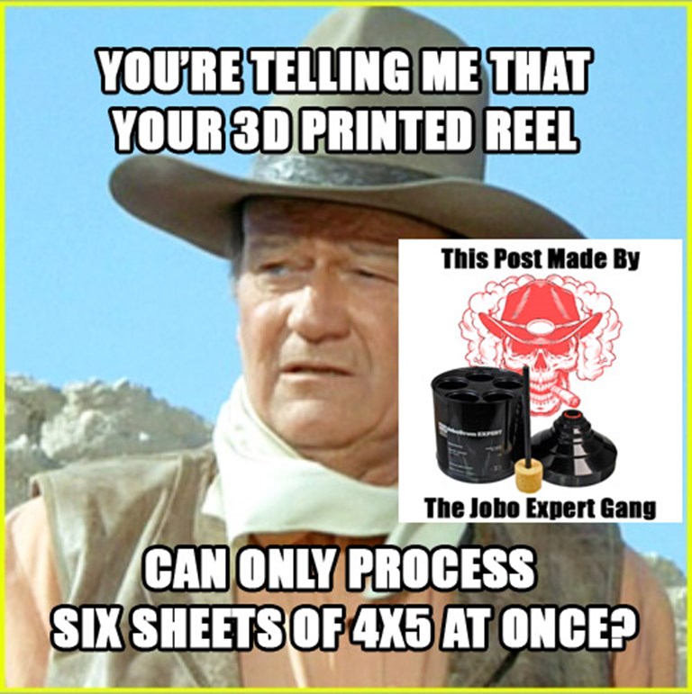 You're telling me that your 3d printed reel can only process six sheets of 4x5 at once?